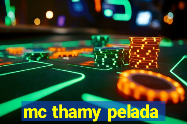 mc thamy pelada